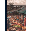 Sketches Of Hayti: From The Expulsion Of The French, To The Death Of Christophe