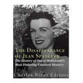 The Disappearance of Jean Spangler: The History of One of Hollywood's Most Enduring Unsolved Mysteries