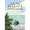 Going Over the Mountain: One Woman's Journey from Follower to Solo Hiker and Back