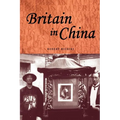 Britain in China: Community, Culture and Colonialism, 1900-49