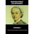 Margaret Oliphant - Ombra: "There's looks as speaks as strong as words"