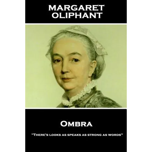 Margaret Oliphant - Ombra: "There's looks as speaks as strong as words"