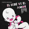 El Bebé Ve El Amor / The Baby Sees Love