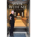 Walk With Me: Reflections of a Parish Priest