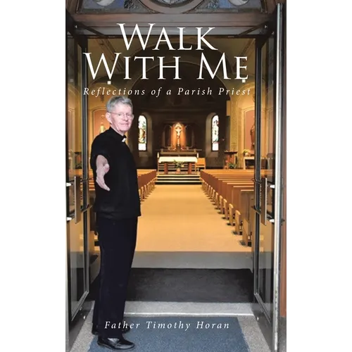 Walk With Me: Reflections of a Parish Priest