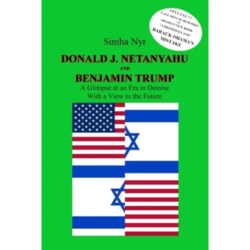 Donald J. Netanyahu and Benjamin Trump: On the Israeli-American Interface in the Netanyahu-Trump Era - A Glimpse at an Era in Demise, with a View to t