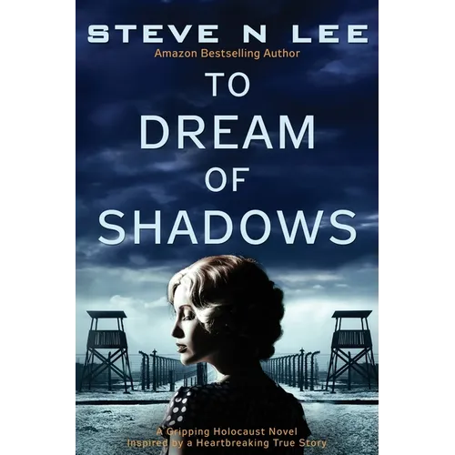 To Dream of Shadows: A Gripping Holocaust Novel Inspired by a Heartbreaking True Story