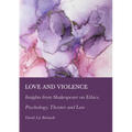 Love and Violence: Insights from Shakespeare on Ethics, Psychology, Theater and Law
