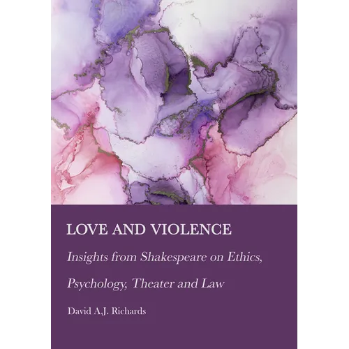 Love and Violence: Insights from Shakespeare on Ethics, Psychology, Theater and Law