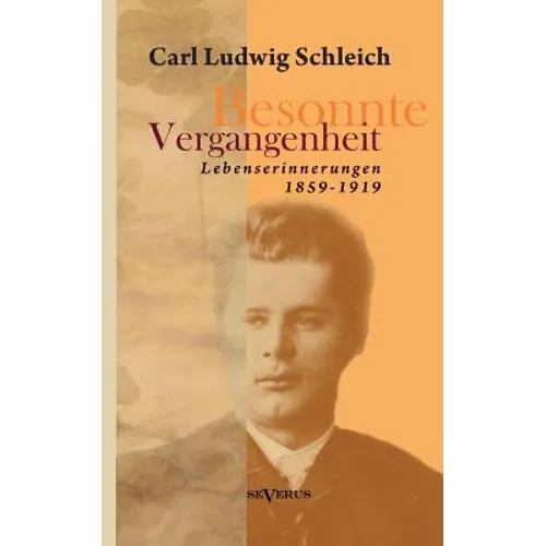 Besonnte Vergangenheit: Lebenserinnerungen 1859-1919: Aus Fraktur übertragen
