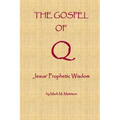 The Gospel of Q: Jesus' Prophetic Wisdom