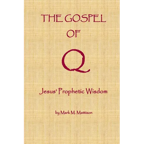 The Gospel of Q: Jesus' Prophetic Wisdom