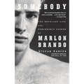Somebody: The Reckless Life and Remarkable Career of Marlon Brando