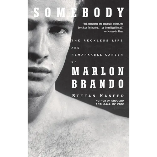 Somebody: The Reckless Life and Remarkable Career of Marlon Brando