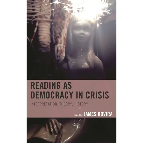 Reading as Democracy in Crisis: Interpretation, Theory, History