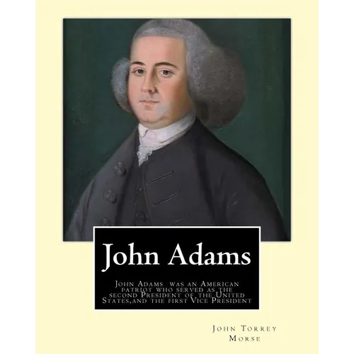 John Adams. By: John T. (Torrey) Morse (1840-1937) was an American historian and biographer.: John Adams (October 30 [O.S. October 19]