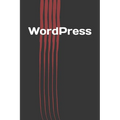 WordPress: How to Build your Own Website with WordPress for Beginners