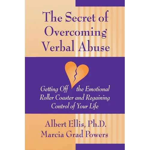Secret of Overcoming Verbal Abuse: Getting Off the Emotional Roller Coaster and Regaining Control of Your Life