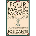 The Four Magic Moves to Winning Golf: The Classic Instructional by Golf's Greatest Teacher