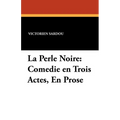 La Perle Noire: Comedie en Trois Actes, En Prose