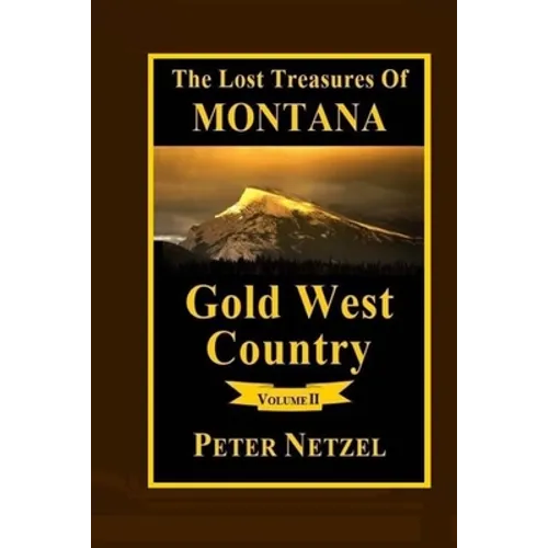 The Lost Treasures Of Montana: Gold West Country - Volume 2