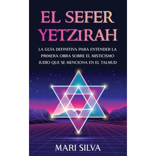 El Sefer Yetzirah: La guía definitiva para entender la primera obra sobre el misticismo judío que se menciona en el Talmud