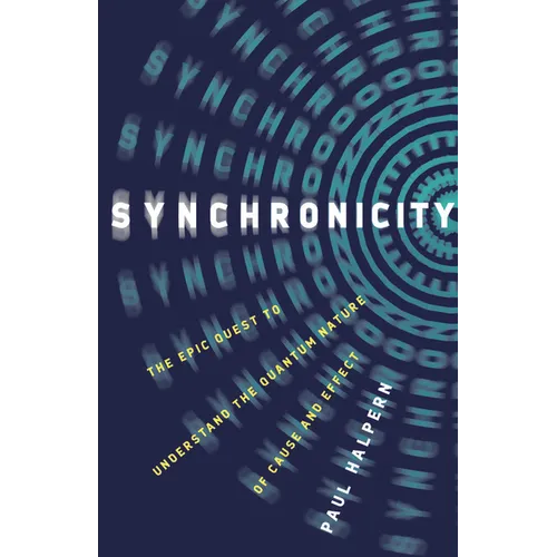 Synchronicity: The Epic Quest to Understand the Quantum Nature of Cause and Effect