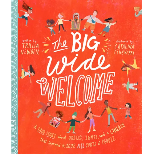 The Big Wide Welcome Storybook: A True Story about Jesus, James, and a Church That Learned to Love All Sorts of People