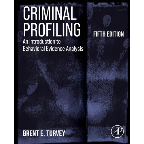 Criminal Profiling: An Introduction to Behavioral Evidence Analysis