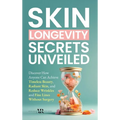 Skin Longevity Secrets Unveiled: Discover How Anyone Can Achieve Timeless Beauty, Radiant Skin, and Reduce Wrinkles and Fine Lines
