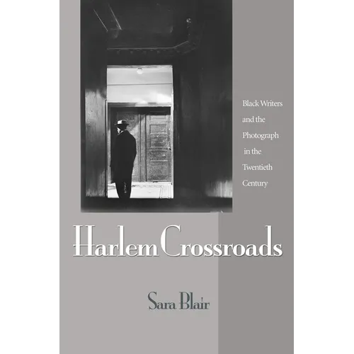 Harlem Crossroads: Black Writers and the Photograph in the Twentieth Century