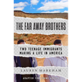 The Far Away Brothers (Adapted for Young Adults): Two Teenage Immigrants Making a Life in America