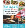 30 Days Whole Foods Cookbook: Delicious, Simple and Quick Whole Food Recipes Lose Weight, Gain Energy and Revitalize Yourself In 30 Days!