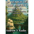 In Search of the Perfect State: FOUNDATIONS OF POLITICAL PHILOSOPHY: Academic Library Edition