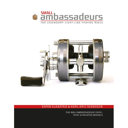 Small Ambassadeurs: The Legendary Light-Line Fishing Reels: The Abu Ambassadeur 2500c, 1500c & Related Models