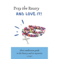 Pray the Rosary and Love it!: Short Meditation Guide to the Rosary and its Mysteries