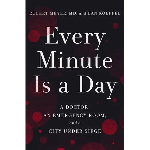 Every Minute Is a Day: A Doctor, an Emergency Room, and a City Under Siege