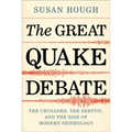 The Great Quake Debate: The Crusader, the Skeptic, and the Rise of Modern Seismology
