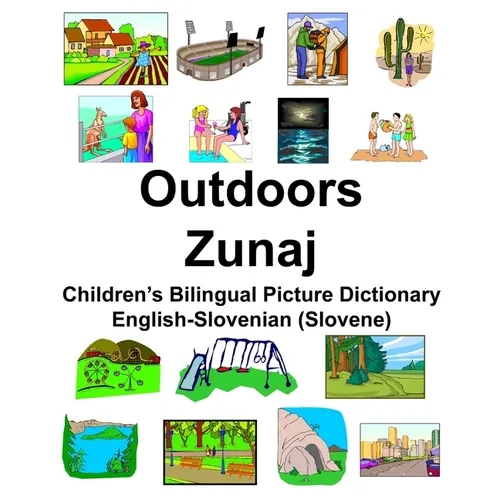 English-Slovenian (Slovene) Outdoors/Zunaj Children's Bilingual Picture Dictionary
