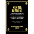 Kenwa Mabuni: The Visionary Master Behind the Creation of Shito-Ryu Karate and the Fusion of Okinawan Martial Traditions: A Deep Dive into the Legacy