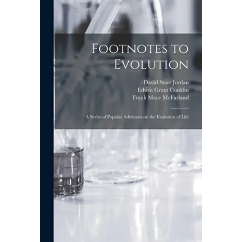 Footnotes to Evolution: a Series of Popular Addresses on the Evolution of Life