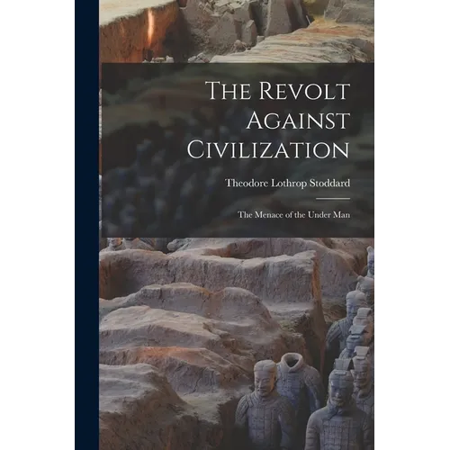 The Revolt Against Civilization: The Menace of the Under Man