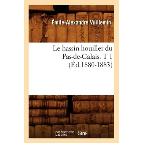 Le Hassin Houiller Du Pas-De-Calais. T 1 (Éd.1880-1883)