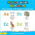 My First Galician Alphabets Picture Book with English Translations: Bilingual Early Learning & Easy Teaching Galician Books for Kids