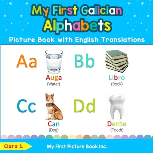 My First Galician Alphabets Picture Book with English Translations: Bilingual Early Learning & Easy Teaching Galician Books for Kids