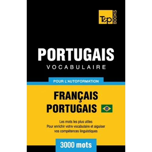Portugais Vocabulaire - Français-Portugais Brésilien - pour l'autoformation - 3000 mots: Les mots les plus utiles - Pour enrichir votre vocabulaire et