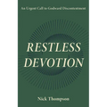 Restless Devotion: An Urgent Call to Godward Discontentment