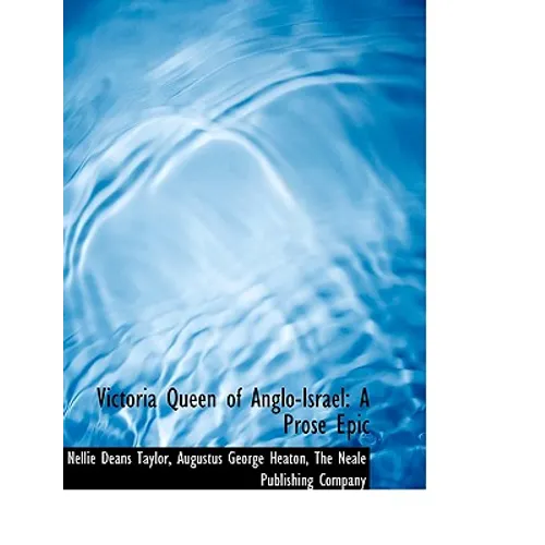 Victoria Queen of Anglo-Israel: A Prose Epic