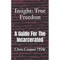 Insight: True Freedom: A Guide for the Incarcerated