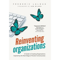 Reinventing Organizations: A Guide to Creating Organizations Inspired by the Next Stage in Human Consciousness